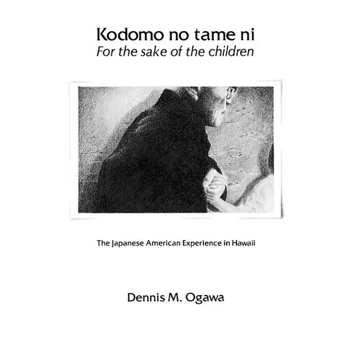 Kodomo No Tame Ni--For the Sake of the Children: The Japanese American Experience in Hawaii - Paperback