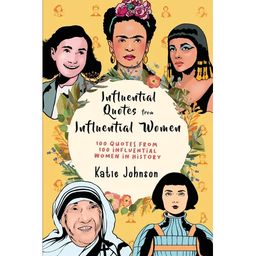 Inspiring Quotes From Inspiring Women: 100 Quotes From 100 Influential Women In History - Paperback