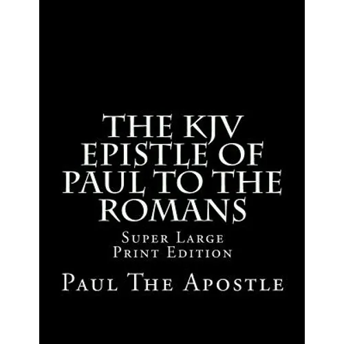 The KJV Epistle of Paul to the Romans: Super Large Print Edition - Paperback