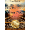 Charles DeWalt - You Don't Have to Stay There - Paperback