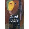 Gospel of the Absurd: Assemblies of Interpretation, Embodiment, and Faithfulness - Paperback