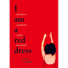 I Am a Red Dress: Incantations on a Grandmother, a Mother, and a Daughter - Paperback