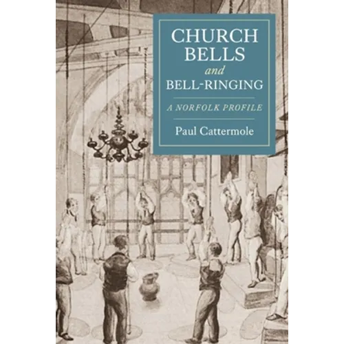 Church Bells and Bell-Ringing: A Norfolk Profile - Paperback