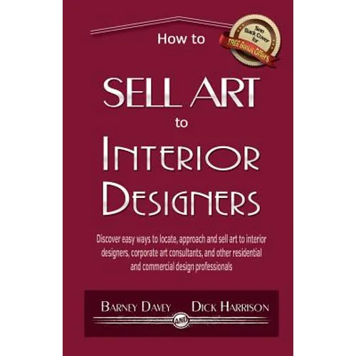 How to Sell Art to Interior Designers: Learn New Ways to Get Your Work into the Interior Design Market and Sell More Art - Paperback