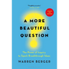 A More Beautiful Question: The Power of Inquiry to Spark Breakthrough Ideas - Hardcover