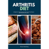 Arthritis Diet: A Beginner's Step-by-Step Guide with Top Recipes: Anti-Inflammatory Diet - Paperback
