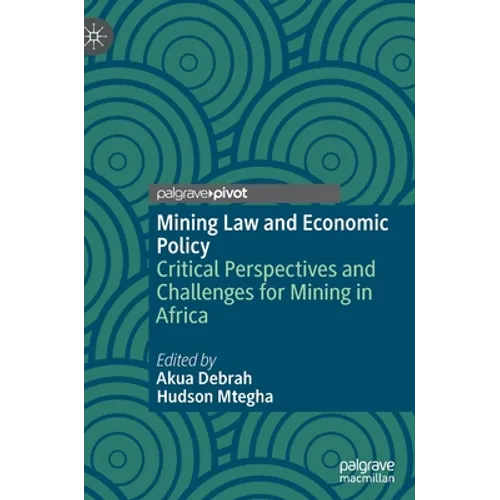Mining Law and Economic Policy: Critical Perspectives and Challenges for Mining in Africa - Hardcover