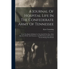 A Journal Of Hospital Life In The Confederate Army Of Tennessee: From The Battle Of Shiloh To The End Of The War: With Sketches Of Life And Character, - Paperback