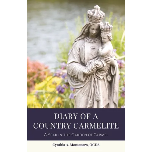 Diary of a Country Carmelite: A Year in the Garden of Carmel - Paperback