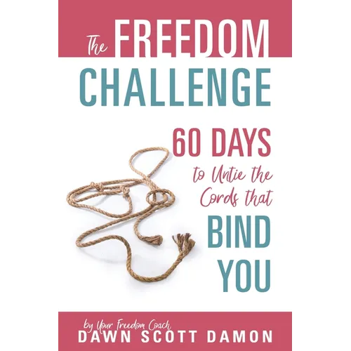 The Freedom Challenge: 60 Days to Untie the Cords that Bind You - Paperback