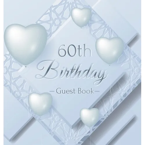 60th Birthday Guest Book: An Elegant Silver & White Frosted Heart Keepsake for a 60th Birthday - Square Hardcover Guest Sign-In Book with 105 Pages fo - Hardcover