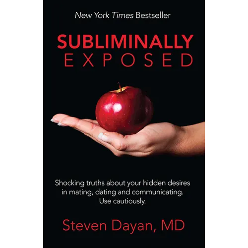 Subliminally Exposed: Shocking Truths about Your Hidden Desires in Mating, Dating and Communicating. Use Cautiously. - Paperback