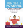 From Picky to Powerful: The Mindset, Strategies, and Know-How You Need to Empower Your Picky Eater - Paperback