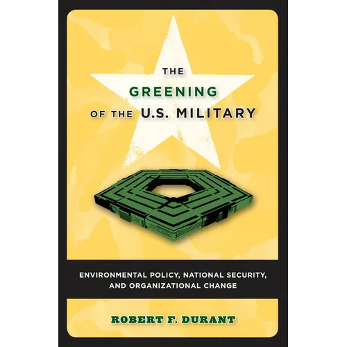 The Greening of the U.S. Military: Environmental Policy, National Security, and Organizational Change - Paperback