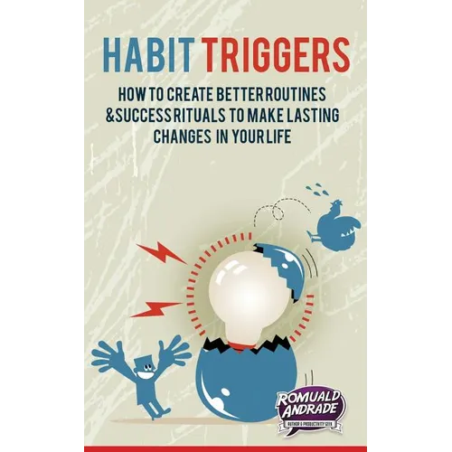 Habit Triggers: How to create better routines and success rituals to make lasting changes in your life - Paperback