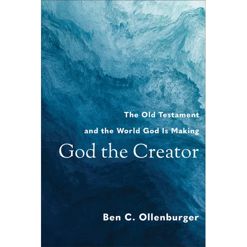 God the Creator: The Old Testament and the World God Is Making - Paperback
