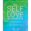 The Self Love Workbook for Teens: A Transformative Guide to Boost Self-Esteem, Build a Healthy Mindset, and Embrace Your True Self - Paperback