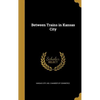 Between Trains in Kansas City - Hardcover