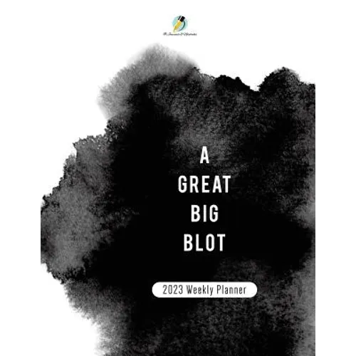 A Great BIg Blot: 2023 Weekly Planner - Paperback