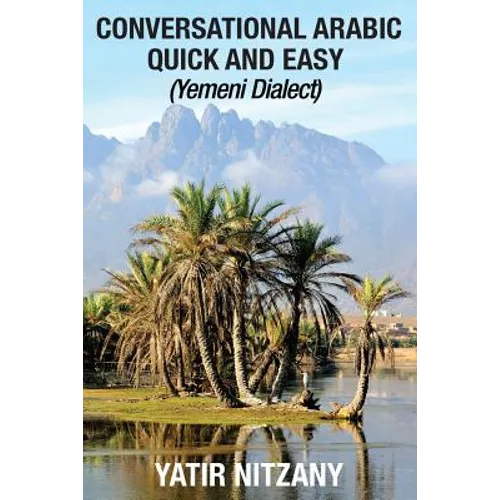 Conversational Arabic Quick and Easy: Yemeni Dialect, Learn Arabic, Street Arabic, Colloquial Arabic - Paperback