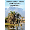 Conversational Arabic Quick and Easy: Yemeni Dialect, Learn Arabic, Street Arabic, Colloquial Arabic - Paperback