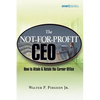 The Not-For-Profit CEO: How to Attain and Retain the Corner Office - Hardcover