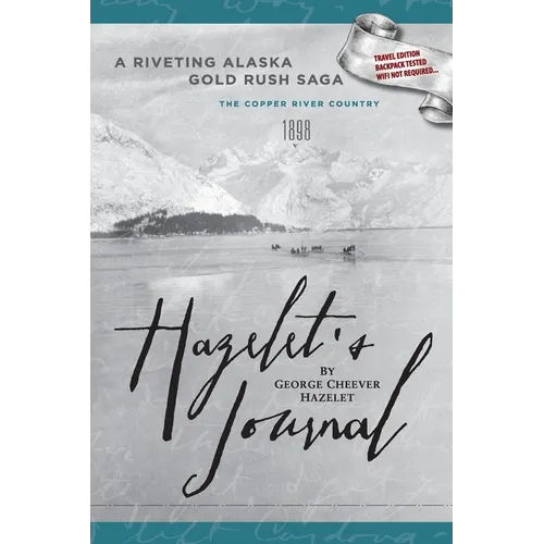 HAZELET'S JOURNAL A Riveting Alaska Gold Rush Saga: Travel Edition, Backpack Tested, Wifi Not Required - Paperback