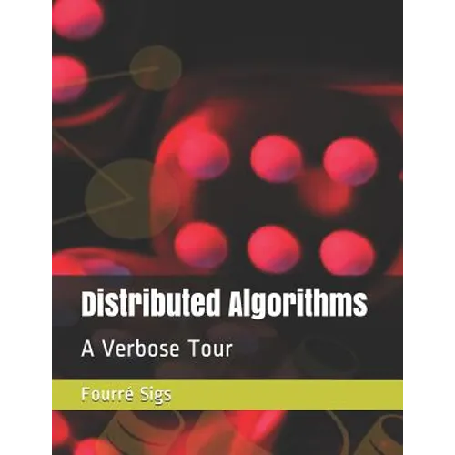Distributed Algorithms: A Verbose Tour - Paperback
