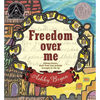 Freedom Over Me: Eleven Slaves, Their Lives and Dreams Brought to Life by Ashley Bryan - Hardcover