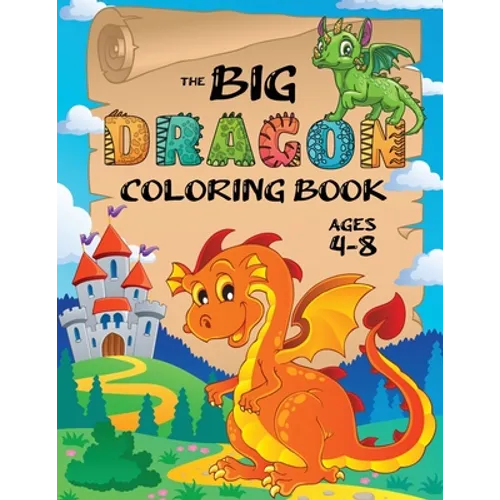 The Big Dragon Coloring Book: (Ages 4-8) Easy Coloring Books for Kids! - Paperback