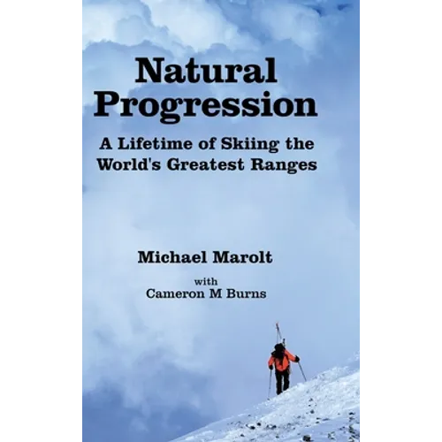Natural Progression: A Lifetime of Skiing the World's Greatest Ranges - Hardcover