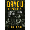 Bayou Justice: Southeast Louisiana Cold Case Files - Paperback