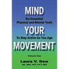 Mind Your Movement: Six Essential Physical and Mental Tools To Stay Active As You Age - Paperback