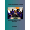 The Spirituality of Black Preaching: Advice to Young Preachers on the Heart of Black Preaching - Paperback