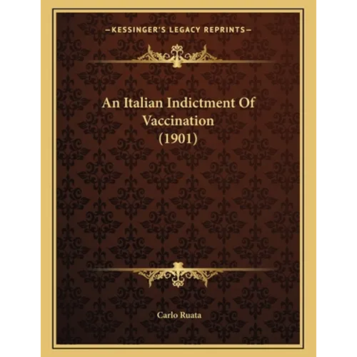An Italian Indictment Of Vaccination (1901) - Paperback