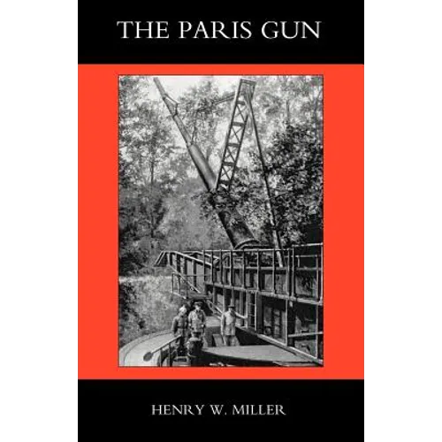 Paris Gun. the Bombardment of Paris by the German Long-Range Guns and the Great German Offensives of 1918 - Paperback