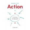 Where the Action Is: The Meetings That Make or Break Your Organization - Paperback