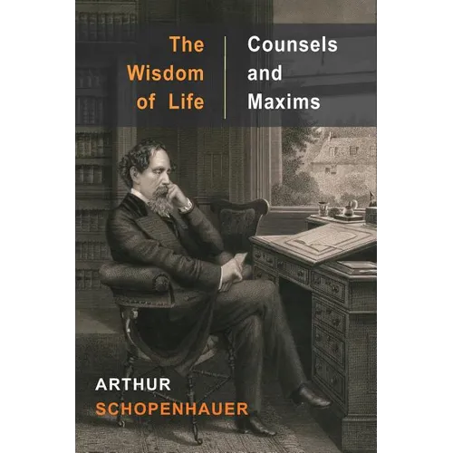 The Wisdom of Life and Counsels and Maxims - Paperback