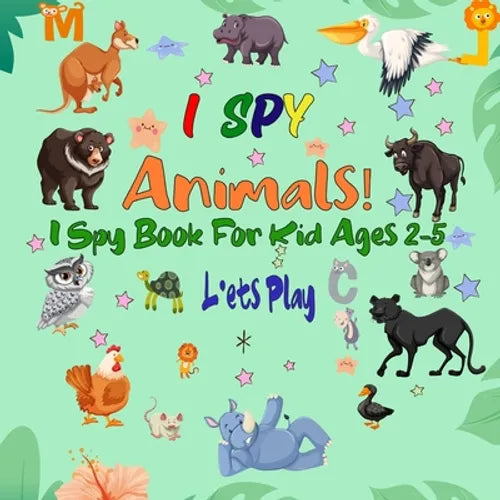 I Spy Animals! I Spy Book For Kid Ages 2-5: A Fun Guessing Game Picture Puzzle Book for Kids, Preschool and Kindergarten. (I Spy Everything #2) - Paperback