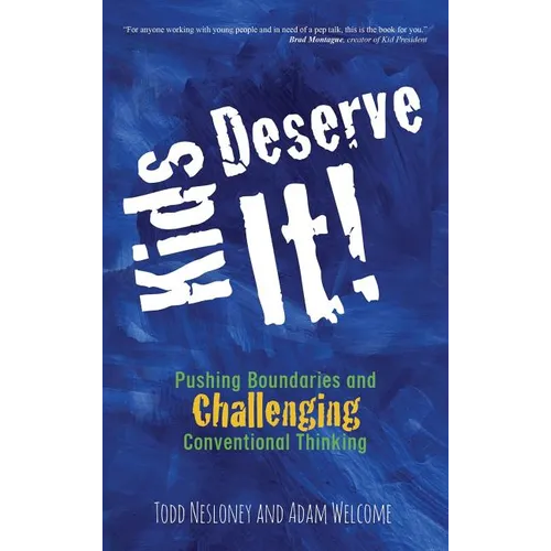 Kids Deserve It! Pushing Boundaries and Challenging Conventional Thinking - Hardcover