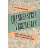 Frankenstein Was a Vegetarian: Essays on Food Choice, Identity, and Symbolism - Hardcover
