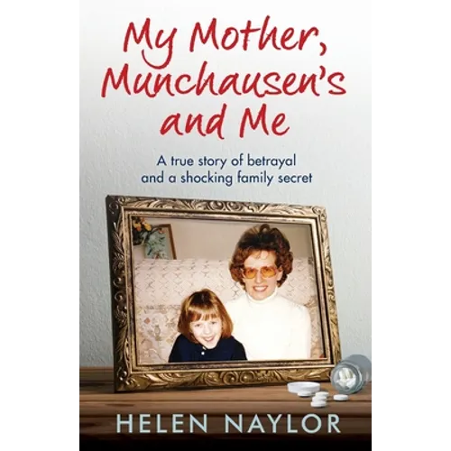 My Mother, Munchausen's and Me: A true story of betrayal and a shocking family secret - Paperback