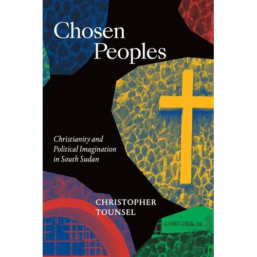 Chosen Peoples: Christianity and Political Imagination in South Sudan - Paperback