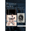 Bulldogs on Ice: Yale University Men's Ice Hockey - Hardcover