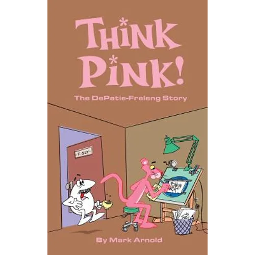 Think Pink: The Story of DePatie-Freleng (hardback) - Hardcover