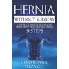 Hernia Without Surgery: A Natural & Holistic Self-Healing Program to Treat Inguinal Hernia - Paperback