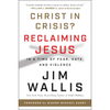 Christ in Crisis?: Reclaiming Jesus in a Time of Fear, Hate, and Violence - Paperback