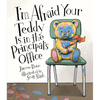 I'm Afraid Your Teddy Is in the Principal's Office - Hardcover
