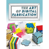 The Art of Digital Fabrication: STEAM Projects for the Makerspace and Art Studio - Hardcover