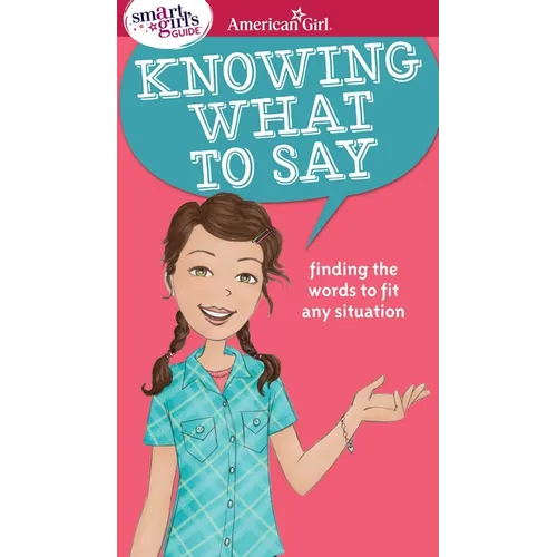 A Smart Girl's Guide: Knowing What to Say: Finding the Words to Fit Any Situation - Paperback